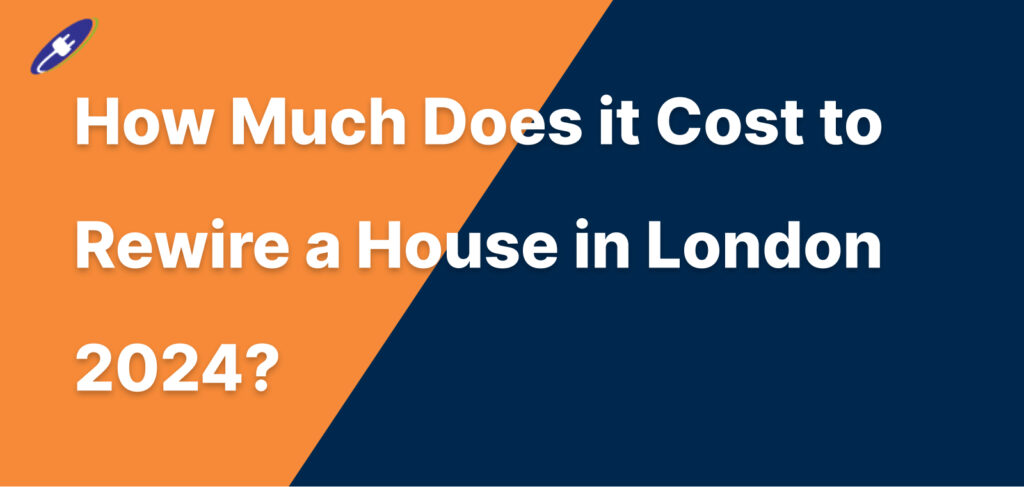 How Much Does it Cost to Rewire a House in London 2024?