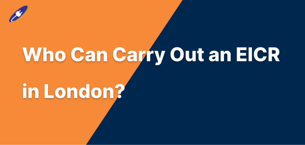 Who Can Carry Out an EICR in London?