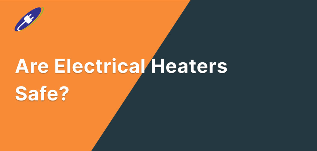 Are Electrical Heaters Safe?