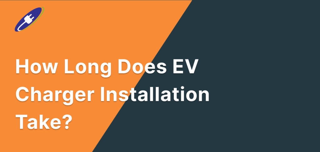 How Long Does EV Charger Installation Take?