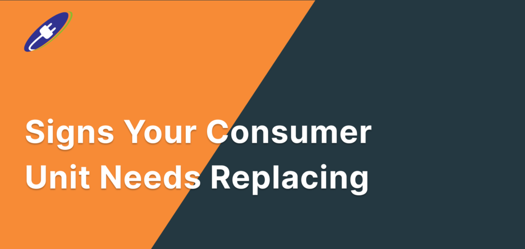 Signs Your Consumer Unit Needs Replacing